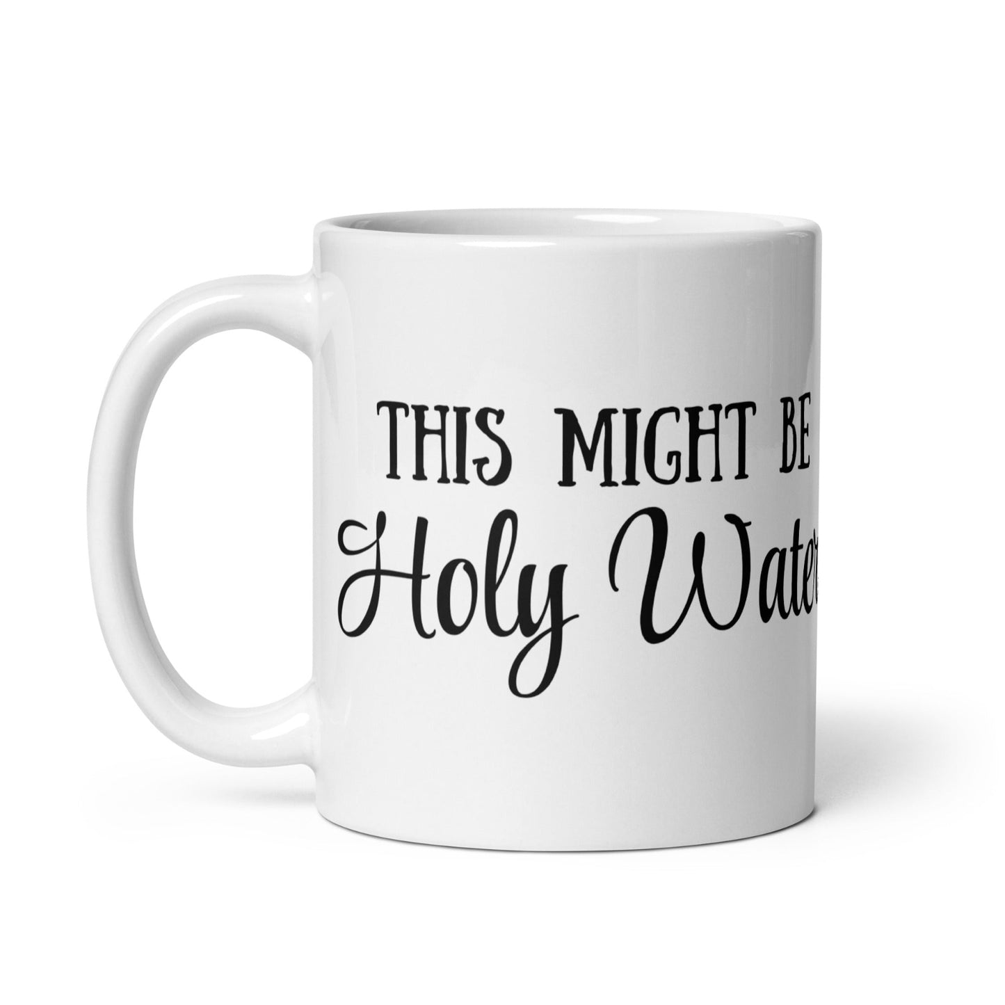 Side 1: “This Might Be Holy Water” text on mug.