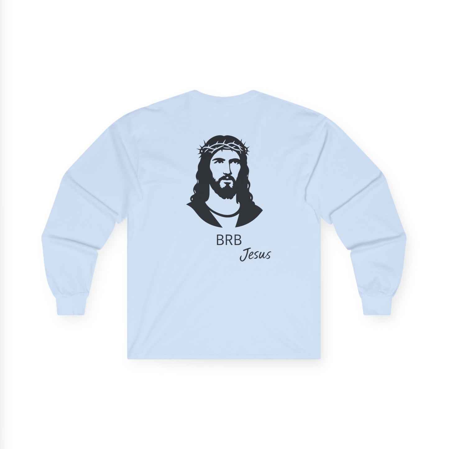 BRB — Jesus Long Sleeve Shirt | Unisex Ultra-Cotton Christian Tee | Faith Reminder Apparel