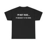 Front of black Christian t-shirt with bold white text reading “I’M NOT RUDE… I’M OBEDIENT TO THE WORD.” centered across the chest — minimalist savage design from the This Bible Slaps collection.