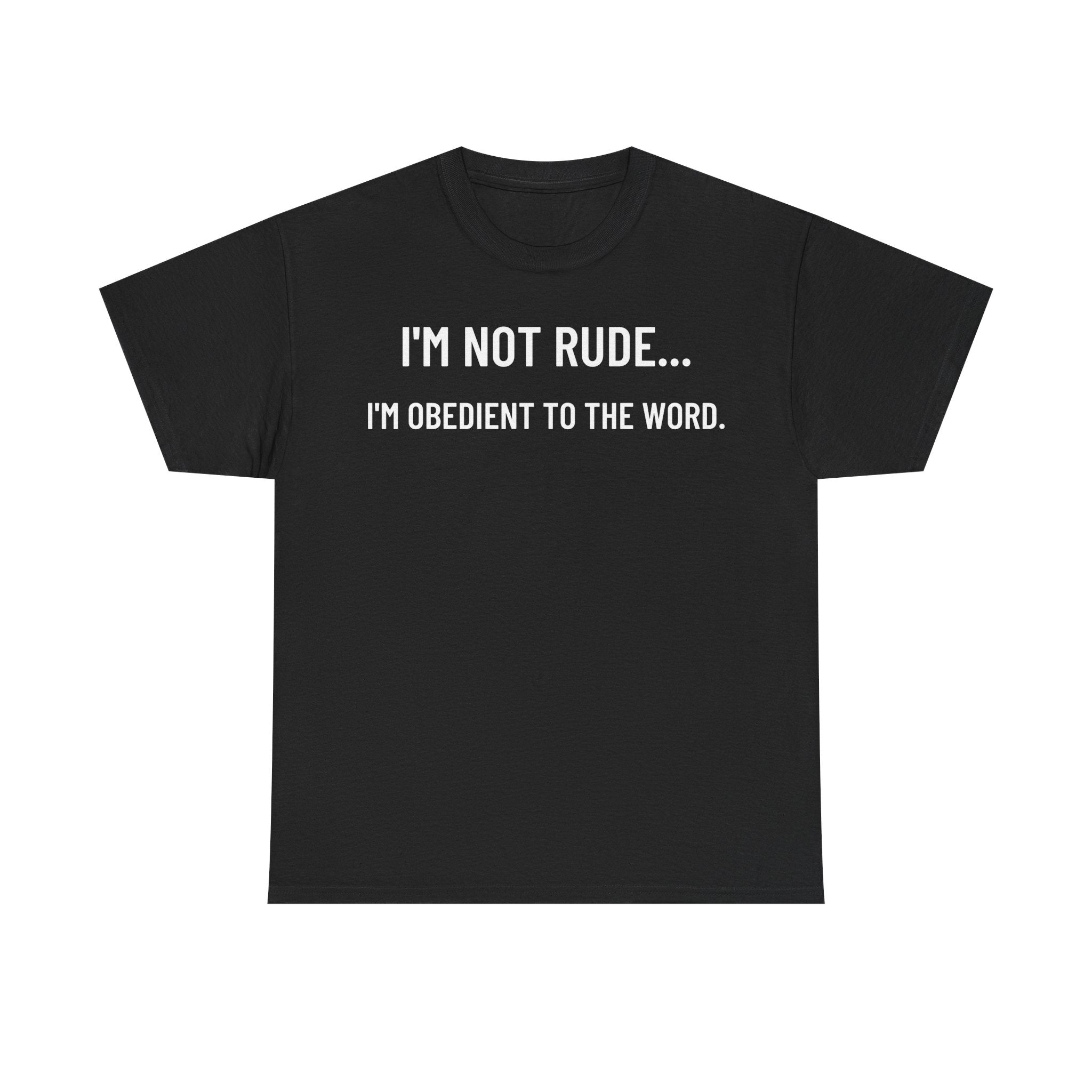 Front of black Christian t-shirt with bold white text reading “I’M NOT RUDE… I’M OBEDIENT TO THE WORD.” centered across the chest — minimalist savage design from the This Bible Slaps collection.