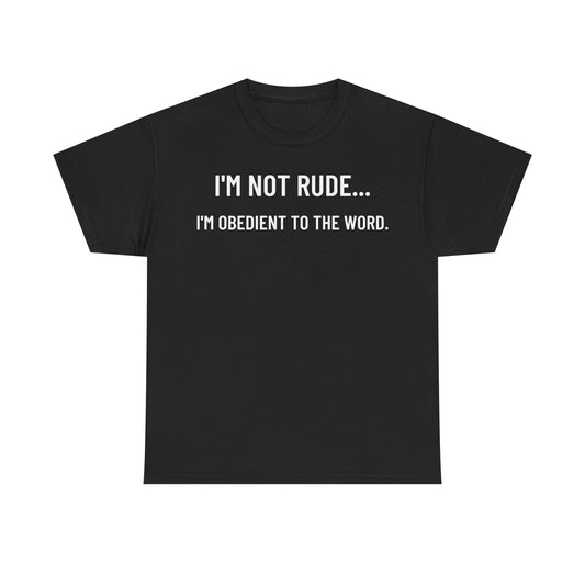 Front of black Christian t-shirt with bold white text reading “I’M NOT RUDE… I’M OBEDIENT TO THE WORD.” centered across the chest — minimalist savage design from the This Bible Slaps collection.