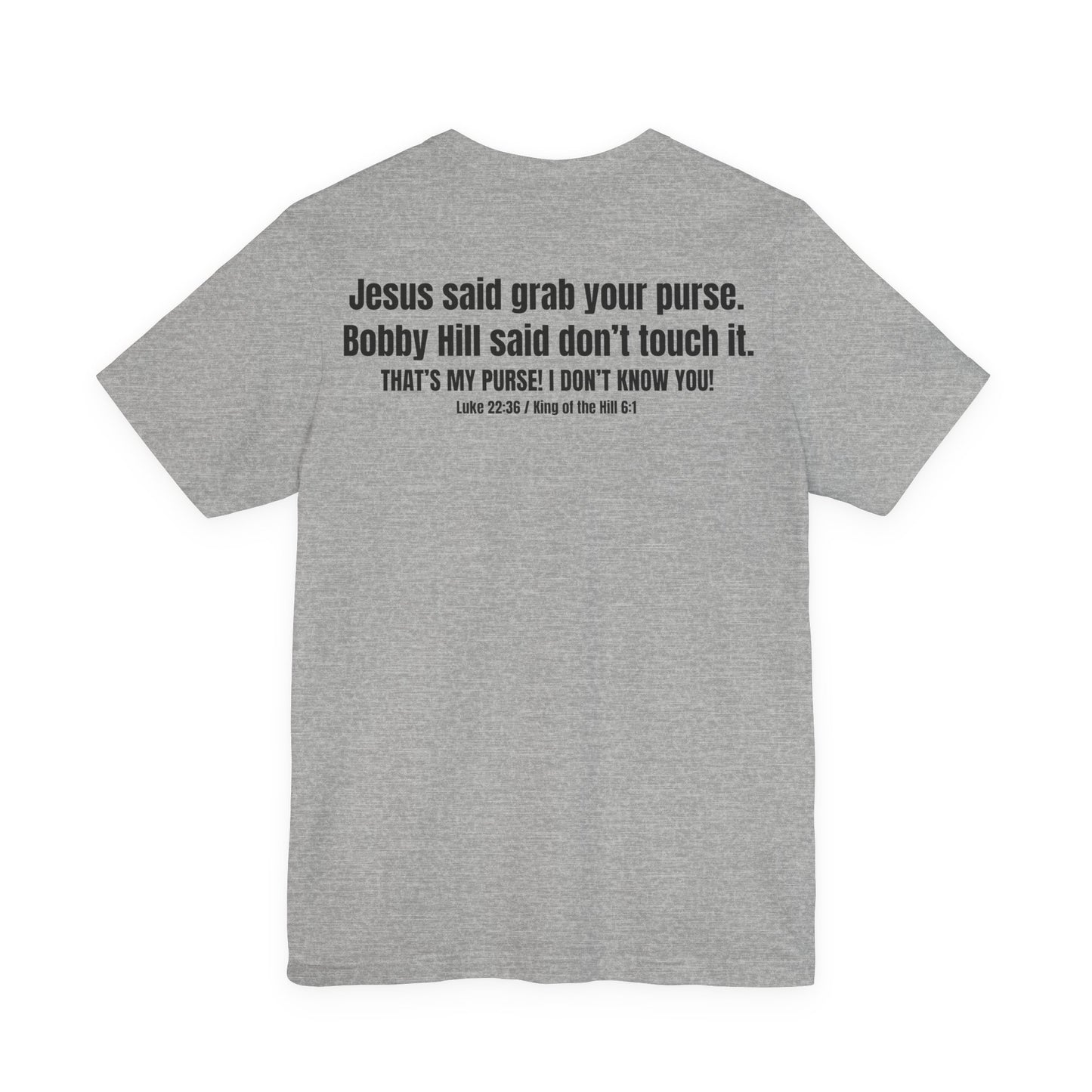 Grab Your Purse — Buy a Sword | Bobby Hill “Don’t Touch It” Tee (Luke 22:36)