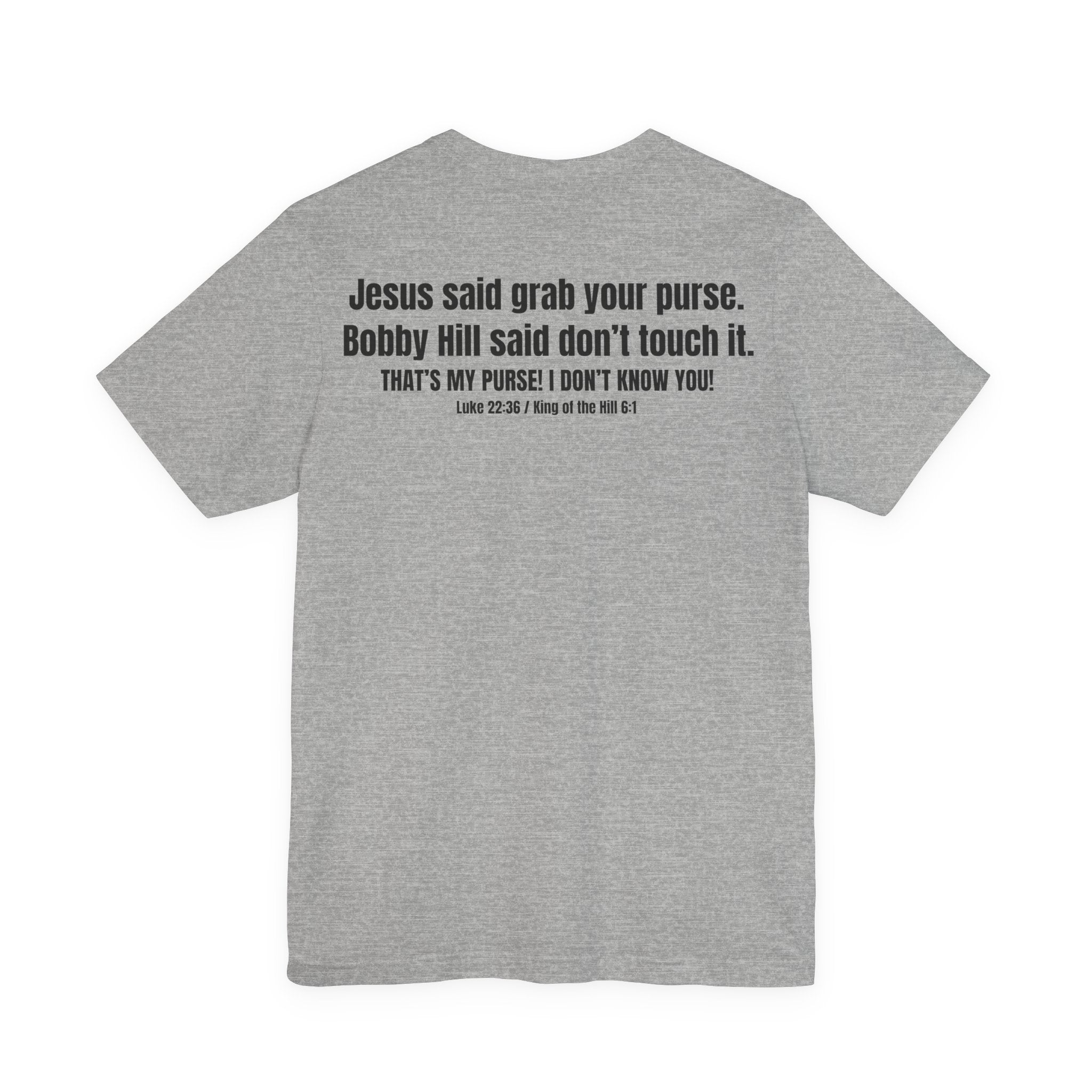Grab Your Purse — Buy a Sword | Bobby Hill “Don’t Touch It” Tee (Luke 22:36)