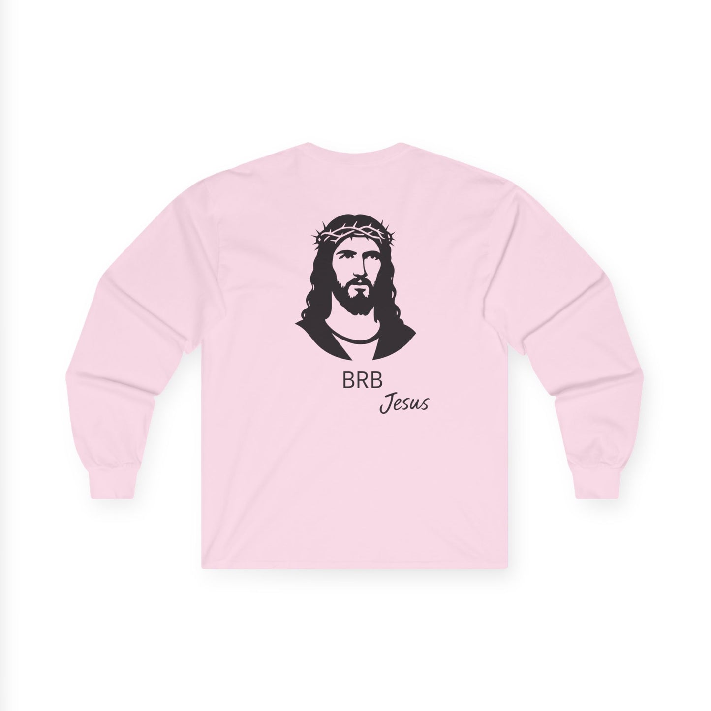 BRB — Jesus Long Sleeve Shirt | Unisex Ultra-Cotton Christian Tee | Faith Reminder Apparel