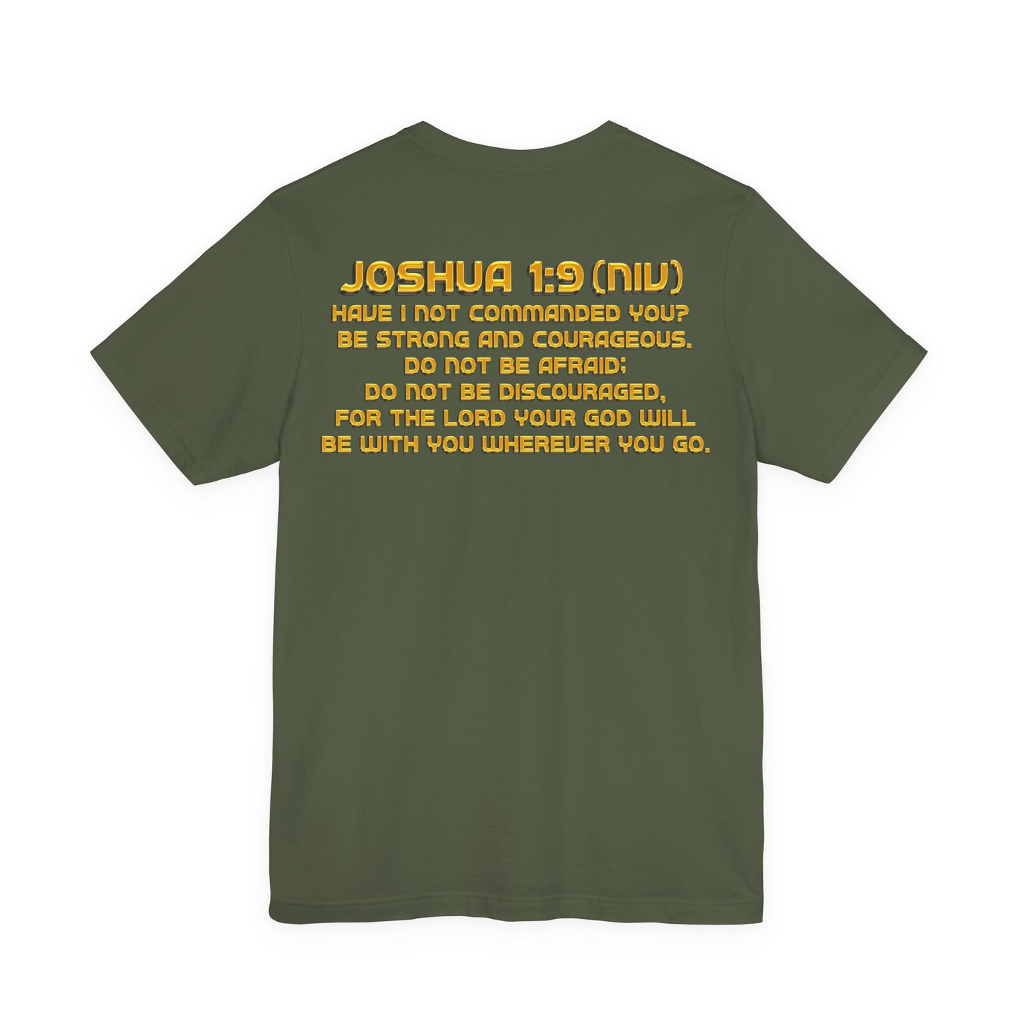 Back of Christian t-shirt with Joshua 1:9 NIV Bible verse in bold gold lettering on olive green shirt, inspirational Scripture apparel design