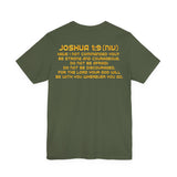 Back of Christian t-shirt with Joshua 1:9 NIV Bible verse in bold gold lettering on olive green shirt, inspirational Scripture apparel design
