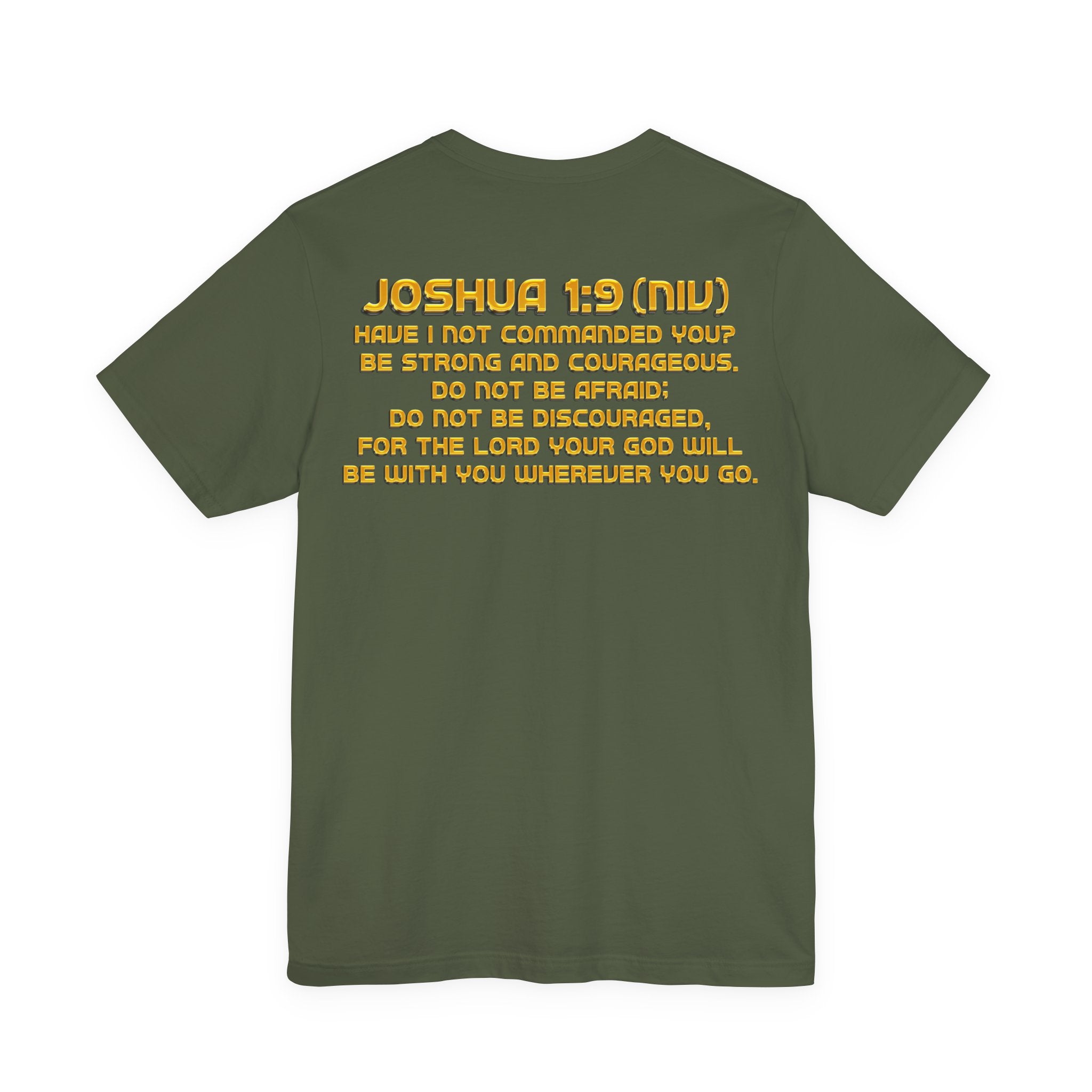 Back of Christian t-shirt with Joshua 1:9 NIV Bible verse in bold gold lettering on olive green shirt, inspirational Scripture apparel design