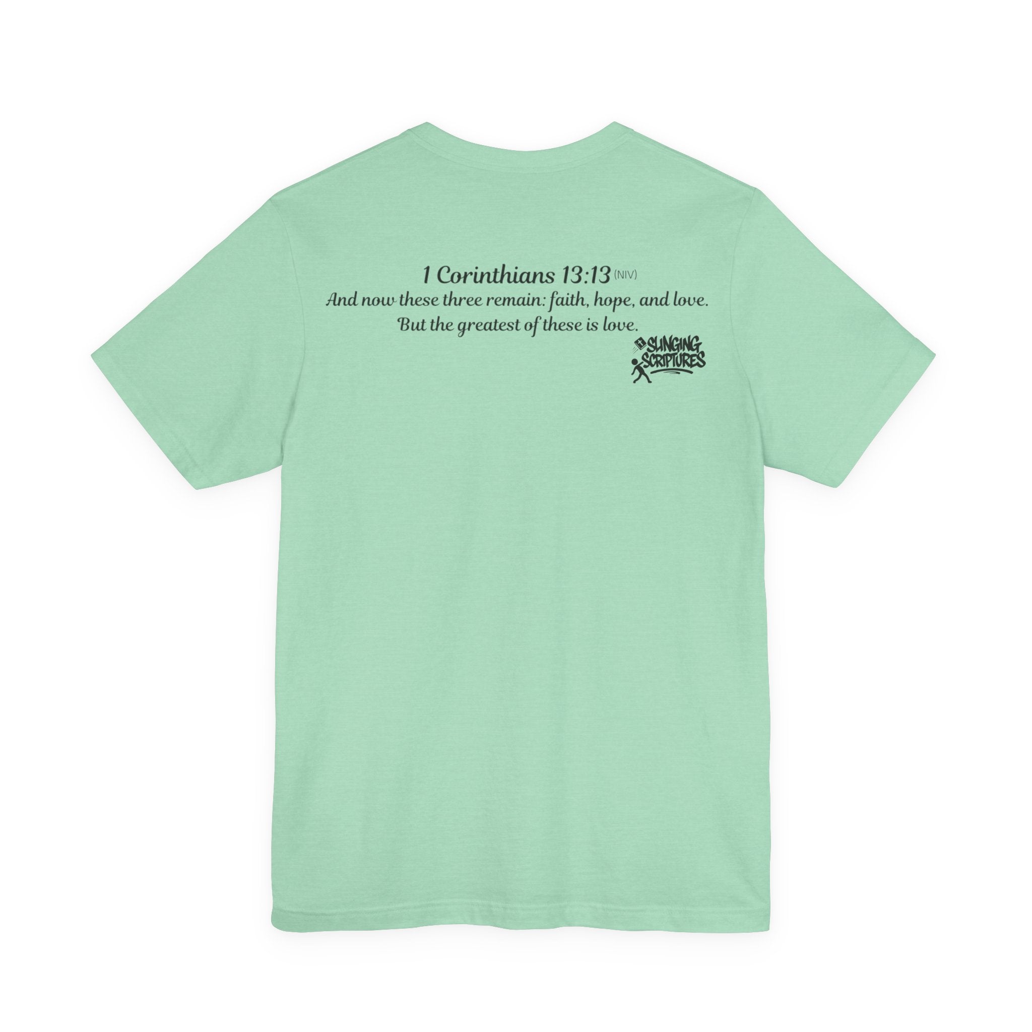 Faith, Hope, Love Tee | 1 Corinthians 13:13 Scripture Shirt | Unisex Jersey Christian T-Shirt