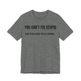 You Can’t Fix Stupid — Proverbs 27:22 | Unisex Jersey Short Sleeve Christian T-Shirt