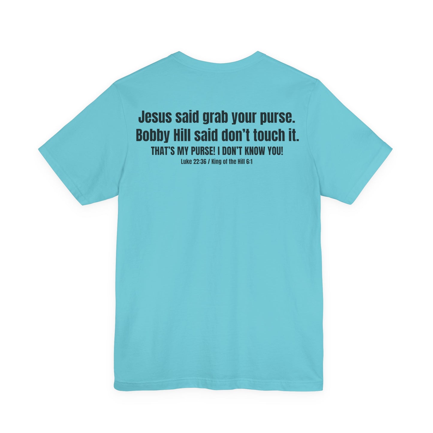Grab Your Purse — Buy a Sword | Bobby Hill “Don’t Touch It” Tee (Luke 22:36)