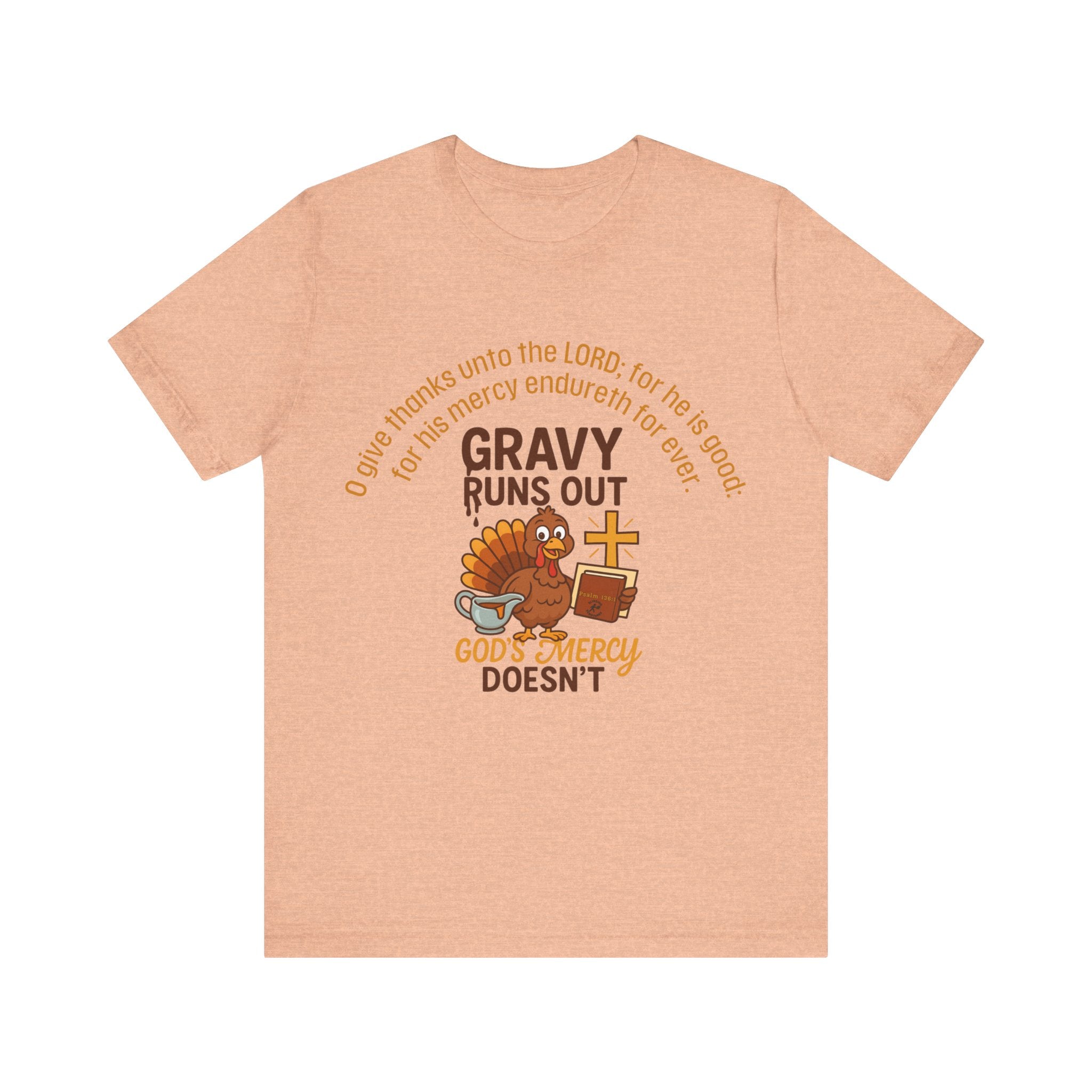 Gravy Runs Out, God’s Mercy Doesn’t – Thanksgiving Christian T-Shirt, Unisex Jersey Short Sleeve Tee with Psalm 136:1