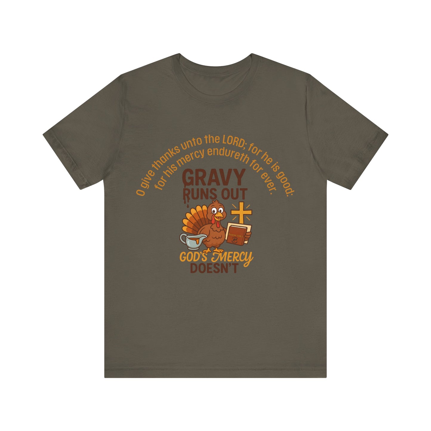 Gravy Runs Out, God’s Mercy Doesn’t – Thanksgiving Christian T-Shirt, Unisex Jersey Short Sleeve Tee with Psalm 136:1